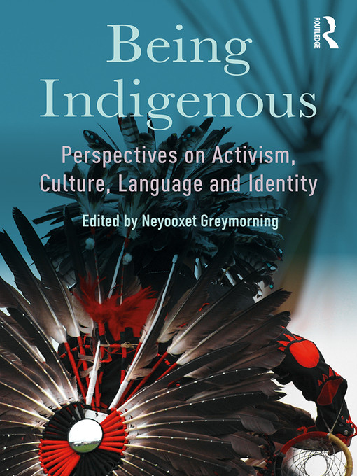 Title details for Being Indigenous by Neyooxet Greymorning - Available